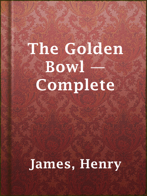 Title details for The Golden Bowl — Complete by Henry James - Available